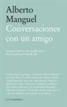Alberto Manguel - Conversaciones con un amigo