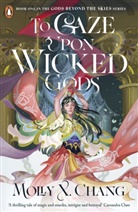 Molly X Chang, Molly X. Chang - To Gaze Upon Wicked Gods