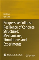 Qin Fang, Kai Qian - Progressive Collapse Resilience of Concrete Structures: Mechanisms, Simulations and Experiments