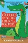 Khyrunnisa A - The Crocodile Who Ate Butter Chicken For Breakfast And Other Stories