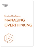 Sian Beilock, Beilock Sian, Alice Boyes, Thomas H. Davenport, Davenport Thomas H., Harvard Business Review... - Managing Overthinking (HBR Emotional Intelligence Series)