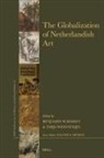 Benjamin Schmidt, Thijs Weststeijn - The Globalization of Netherlandish Art