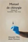 Alexander Miles, Alexis Thomson - Manuel de chirurgie (Volume II) Extrémités-Tête-Cou