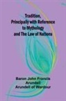 Baron John Francis Arundell Aru - Tradition, Principally with Reference to Mythology and the Law of Nations
