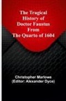 Christopher Marlowe, Alexander Dyce - The Tragical History of Doctor Faustus From the Quarto of 1604