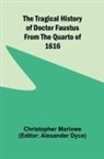 Christopher Marlowe, Alexander Dyce - The Tragical History of Doctor Faustus From the Quarto of 1616