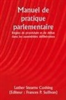 Luther Stearns Cushing, Frances P. Editeur : Sullivan - Manuel de pratique parlementaire Règles de procédure et de débat dans les assemblées délibérantes