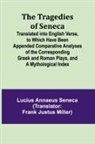 Lucius Annaeus Seneca - The Tragedies of Seneca Translated into English Verse, to Which Have Been Appended Comparative Analyses of the Corresponding Greek and Roman Plays, and a Mythological Index