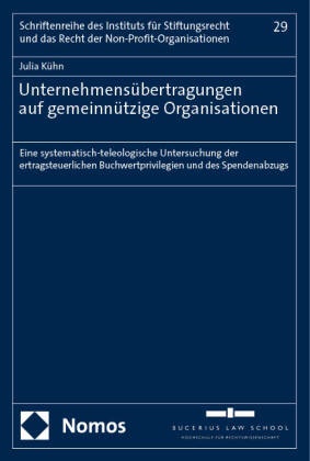 Julia Kühn - Unternehmensübertragungen auf gemeinnützige Organisationen - Eine systematisch-teleologische Untersuchung der ertragsteuerlichen Buchwertprivilegien und des Spendenabzugs