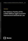 Felix Boos - The Advisory Practice of the United Nations Legal Counsel in International Institutional Law