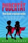 Marie Sommer - PUBERTÄT - Wenn Kinder erwachsen werden: Wie Sie sich auf das Teenager Alter Ihres Kindes richtig vorbereiten und jede Situation intelligent und mit Liebe meistern - Der praxisnahe Erziehungsratgeber