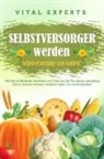 Vital Experts - SELBSTVERSORGER WERDEN - Selbstversorgung statt kaufen!: Wie Sie mit effizienten Techniken und Tricks aus der Permakultur ganzjährig Obst und Gemüse anbauen, Nutztiere halten und nachhaltig leben
