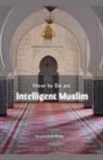 Muddassir Khan - How to Be an Intelligent Muslim