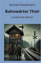 Gerhart Hauptmann, André Graf - Bahnwärter Thiel: In Einfacher Sprache