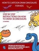 J. P. Manning - How to Draw Cartoon Dinosaurs for Kids (Step by step instructions on how to draw 38 dinosaurs)