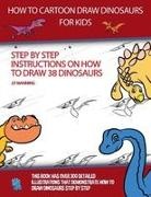J. P. Manning - How to Draw Cartoon Dinosaurs for Kids (Step by step instructions on how to draw 38 dinosaurs)