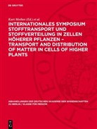 Kurt Mothes, Eberhard Müller, Axel Nelles, Dieter Neumann - Internationales Symposium Stofftransport und Stoffverteilung in Zellen höherer Pflanzen - Transport and Distribution of Matter in Cells of Higher Plants