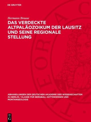 Hermann Brause - Das verdeckte Altpaläozoikum der Lausitz und seine regionale Stellung