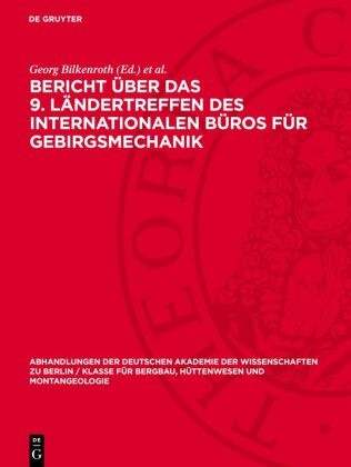Georg Bilkenroth, Karl-Heinz Höfer - Bericht über das 9. Ländertreffen des Internationalen Büros für Gebirgsmechanik - Rahmenthema: Der Bruchmechanismus im Gebirge Bruchkinematik, Bruchcharakteristik und Wiederverfestigung von Bruchmassen, Leipzig, 1. bis 4. November 1967