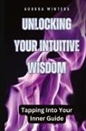 Aurora Winters - Unlocking Your Intuitive Wisdom