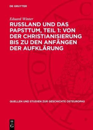 Eduard Winter - Russland und das Papsttum, Teil 1: Von der Christianisierung bis zu den Anfängen der Aufklärung
