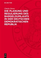 Charles Dewey - Die Planung und Regulierung des Bargeldumlaufs in der Deutschen Demokratischen Republik