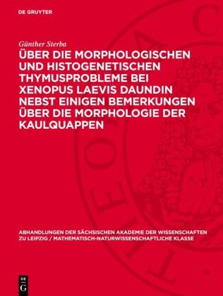 Günther Sterba - Über die Morphologischen und histogenetischen Thymusprobleme bei Xenopus Laevis Daundin nebst einigen Bemerkungen über die Morphologie der Kaulquappen