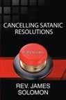 Rev. James Solomon - Cancelling Satanic Resolutions