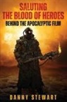 Danny Stewart - Saluting The Blood of Heroes - Behind The Apocalyptic Film