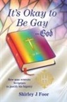 Shirley J Foor - It's Okay to Be Gay -- God