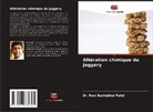 Dr. Ravi Bachubhai Patel, Ravi Bachubhai Patel - Altération chimique du Jaggery