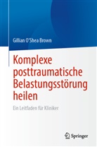 Gillian O’Shea Brown, Gillian OShea Brown, Gillian O'Shea Brown - Komplexe posttraumatische Belastungsstörung heilen