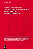 Elisabeth Charlotte Welskopf - Die wissenschaftliche Aufgabe des Althistorikers