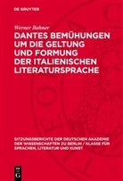 Werner Bahner - Dantes Bemühungen um die Geltung und Formung der italienischen Literatursprache