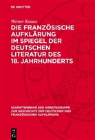 Werner Krauss - Die französische Aufklärung im Spiegel der deutschen Literatur des 18. Jahrhunderts