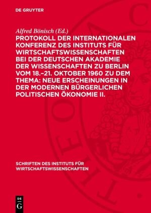 Alfred Bönisch - Protokoll der Internationalen Konferenz des Instituts für Wirtschaftswissenschaften bei der Deutschen Akademie der Wissenschaften zu Berlin vom 18.-21. Oktober 1960 zu dem Thema: Neue Erscheinungen in der modernen bürgerlichen politischen Ökonomie II.