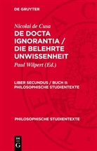 Nicolai de Cusa, Paul Wilpert - Nicolai de Cusa: De docta ignorantia / Die belehrte Unwissenheit - Liber secundus / Buch II: Nicolai de Cusa: De docta ignorantia / Die belehrte Unwissenheit. Liber secundus / Buch II