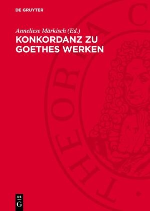 Anneliese Märkisch - Konkordanz zu Goethes Werken