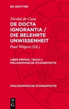 Nicolai de Cusa, Paul Wilpert - Nicolai de Cusa: De docta ignorantia / Die belehrte Unwissenheit - Liber primus / Buch I: Nicolai de Cusa: De docta ignorantia / Die belehrte Unwissenheit. Liber primus / Buch I