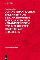 Joachim Selbig - Zum automatischen Erlernen von Beschreibungen für Klassen von Veränderungen strukturierter Objekte aus Beispielen