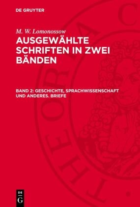 M. W. Lomonossow, Hertha Hösel, Erhard John, Helmut Mielke - M. W. Lomonossow: Ausgewählte Schriften in zwei Bänden - Band 2: Geschichte, Sprachwissenschaft und anderes. Briefe