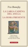 Yves Bonnefoy, Enrique Moreno Castillo - La larga cadena del ancla ; La hora presente