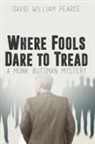 David William Pearce - Where Fools Dare to Tread
