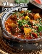 Kelly Johnson - 50 African Stew Recipes for Home