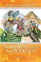 Roland Weis - Im Reich der Azteken