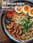 Kelly Johnson - 50 Russian Ramen Recipes for Home