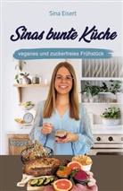 Sina Eisert - Sinas bunte Küche - veganes und zuckerfreies Frühstück