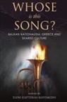 Alfred Vincent, Eleni Elefterias Kostakidis - Whose is this Song? Balkan Nationalism, Greece and Shared Culture