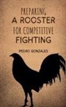 Pedro Gonzales - Preparing A Rooster for Competitive Fighting