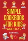 Sam Kuma - Simple Cookbook for Kids Ages 8-12
